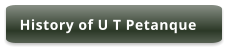 History of U T Petanque
