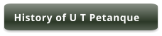 History of U T Petanque
